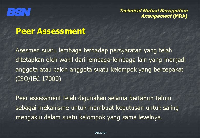 Technical Mutual Recognition Arrangement (MRA) Peer Assessment Asesmen suatu lembaga terhadap persyaratan yang telah