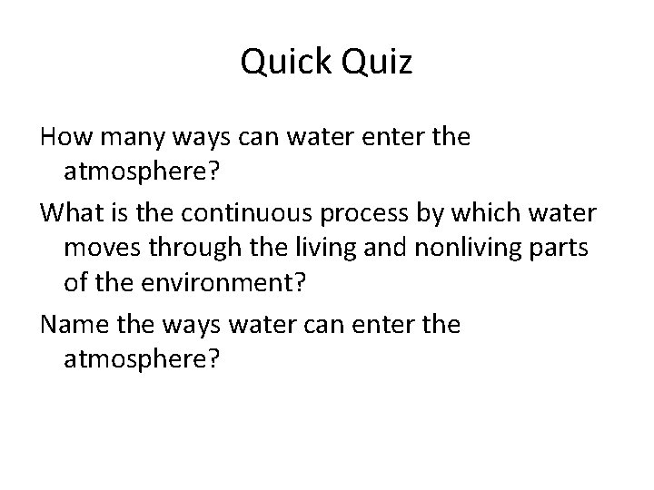 Quick Quiz How many ways can water enter the atmosphere? What is the continuous