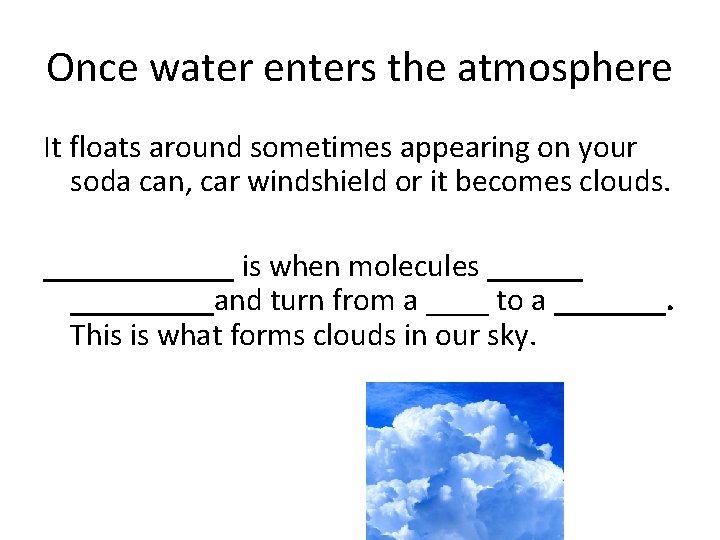 Once water enters the atmosphere It floats around sometimes appearing on your soda can,