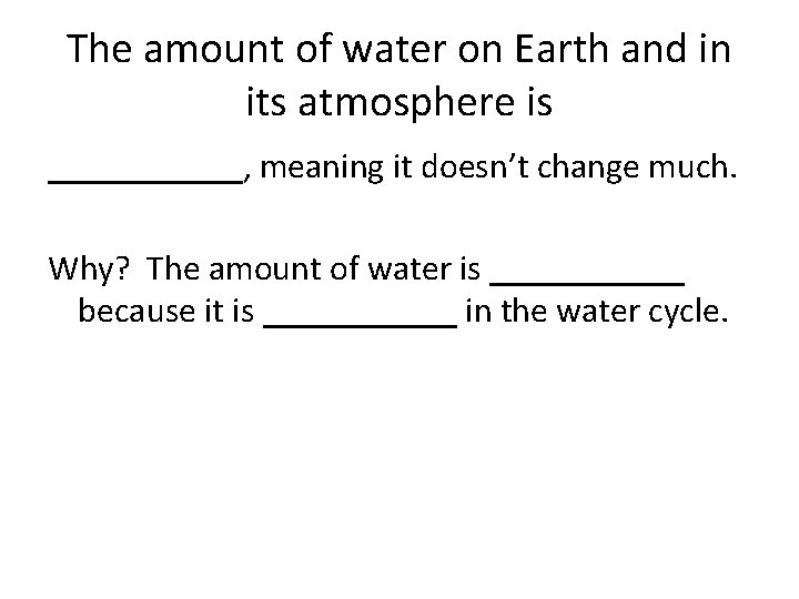 The amount of water on Earth and in its atmosphere is ______, meaning it