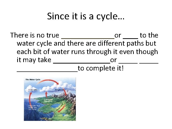 Since it is a cycle… There is no true _______or ____ to the water