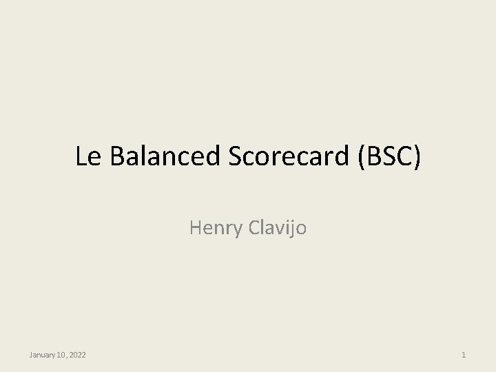 Le Balanced Scorecard (BSC) Henry Clavijo January 10, 2022 1 