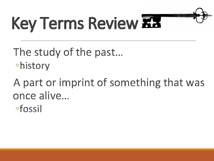 Key Terms Review The study of the past… ◦ history A part or imprint