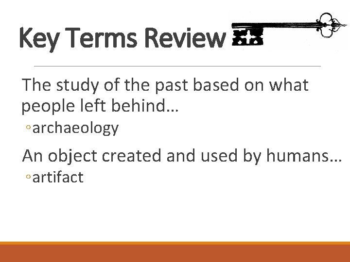 Key Terms Review The study of the past based on what people left behind…