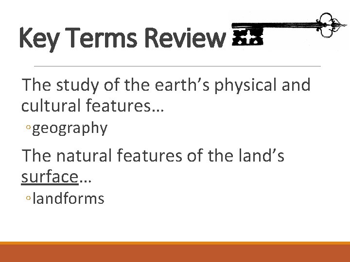 Key Terms Review The study of the earth’s physical and cultural features… ◦ geography