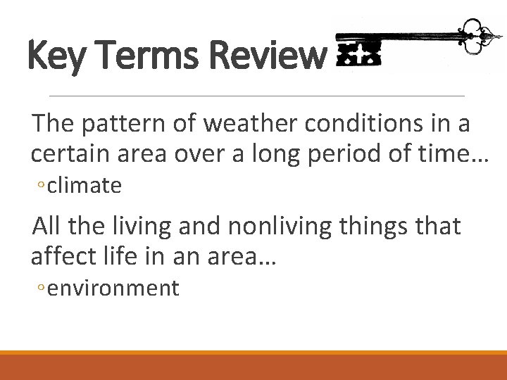 Key Terms Review The pattern of weather conditions in a certain area over a
