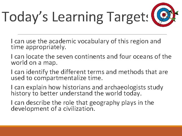 Today’s Learning Targets I can use the academic vocabulary of this region and time
