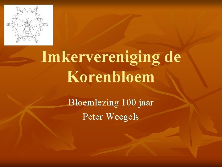 Imkervereniging de Korenbloem Bloemlezing 100 jaar Peter Weegels 