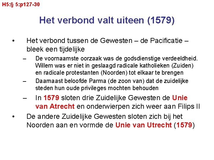 H 5: § 5: p 127 -30 Het verbond valt uiteen (1579) • Het