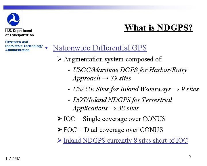 U. S. Department of Transportation Research and Innovative Technology Administration What is NDGPS? •