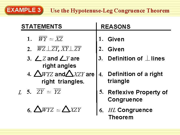 Warm-Up 3 Exercises EXAMPLE Use the Hypotenuse-Leg Congruence Theorem STATEMENTS 1. WY REASONS 1.