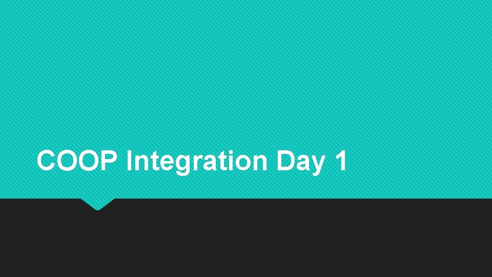 COOP Integration Day 1 