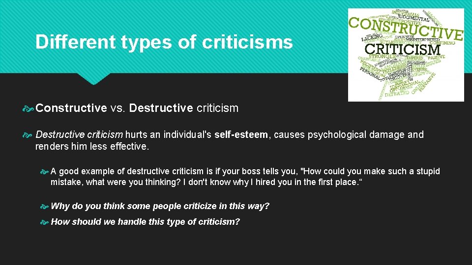Different types of criticisms Constructive vs. Destructive criticism hurts an individual's self-esteem, causes psychological