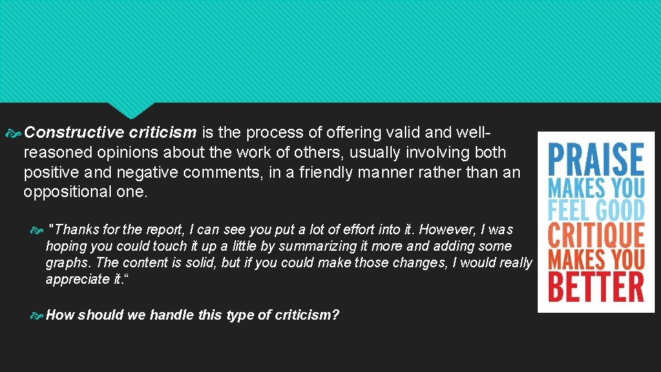  Constructive criticism is the process of offering valid and wellreasoned opinions about the