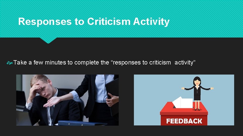 Responses to Criticism Activity Take a few minutes to complete the “responses to criticism