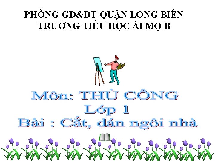 PHÒNG GD&ĐT QUẬN LONG BIÊN TRƯỜNG TIỂU HỌC ÁI MỘ B 