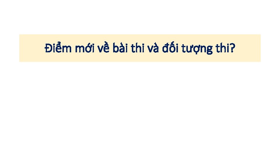 Điểm mới về bài thi và đối tượng thi? 