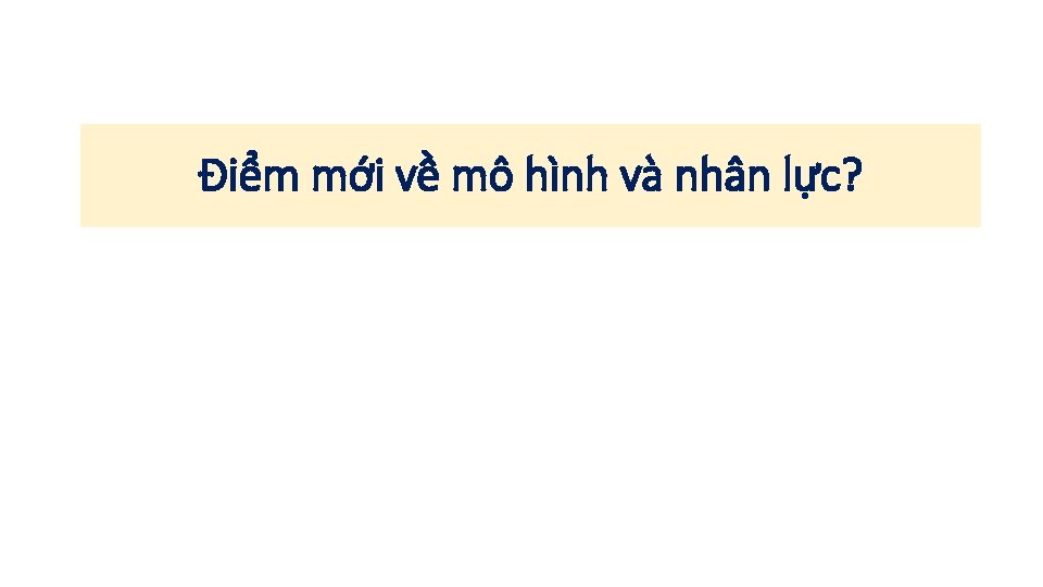 Điểm mới về mô hình và nhân lực? 