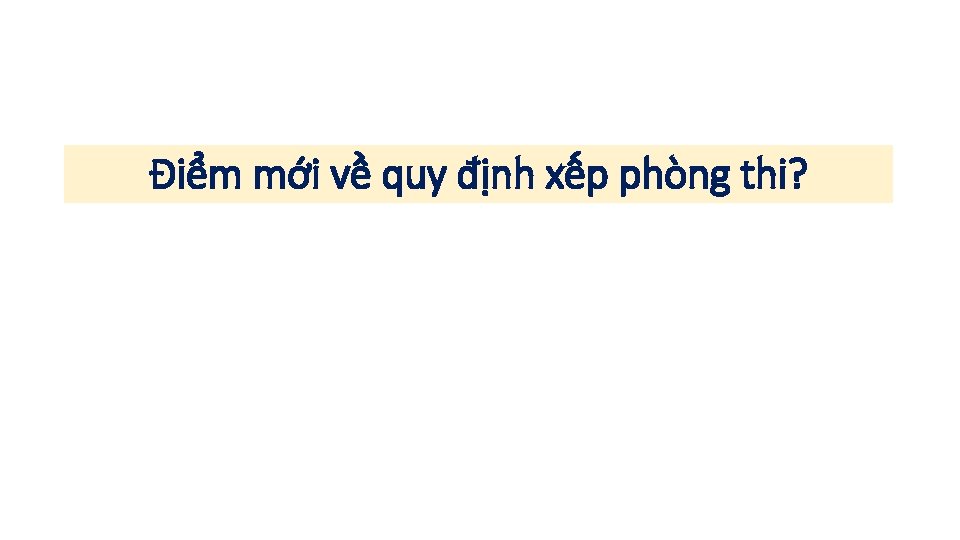 Điểm mới về quy định xếp phòng thi? 