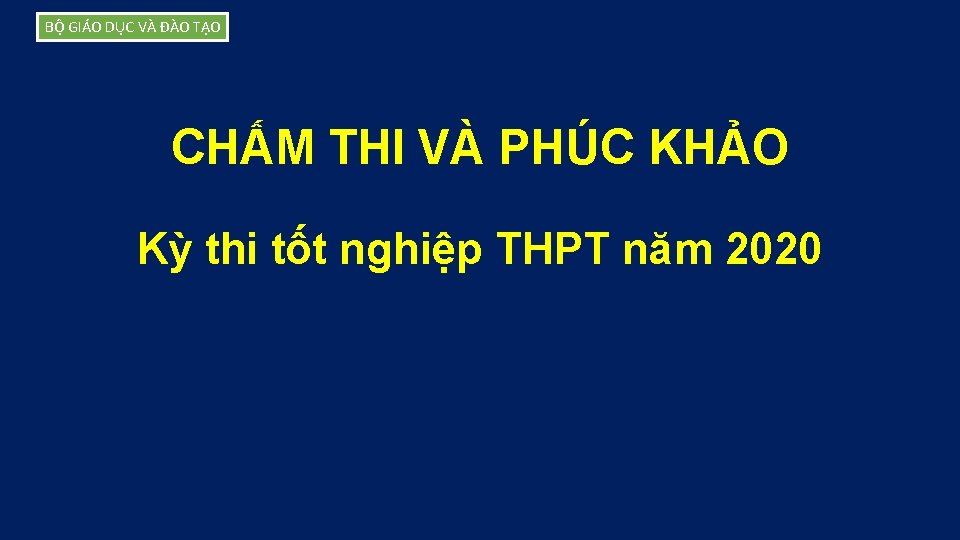 BỘ GIÁO DỤC VÀ ĐÀO TẠO CHẤM THI VÀ PHÚC KHẢO Kỳ thi tốt