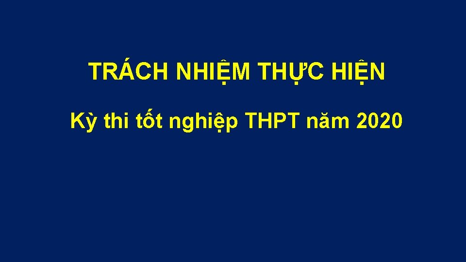 TRÁCH NHIỆM THỰC HIỆN Kỳ thi tốt nghiệp THPT năm 2020 