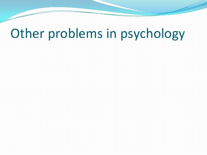 Other problems in psychology 