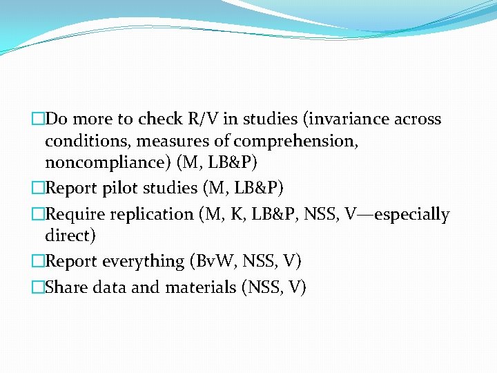 �Do more to check R/V in studies (invariance across conditions, measures of comprehension, noncompliance)