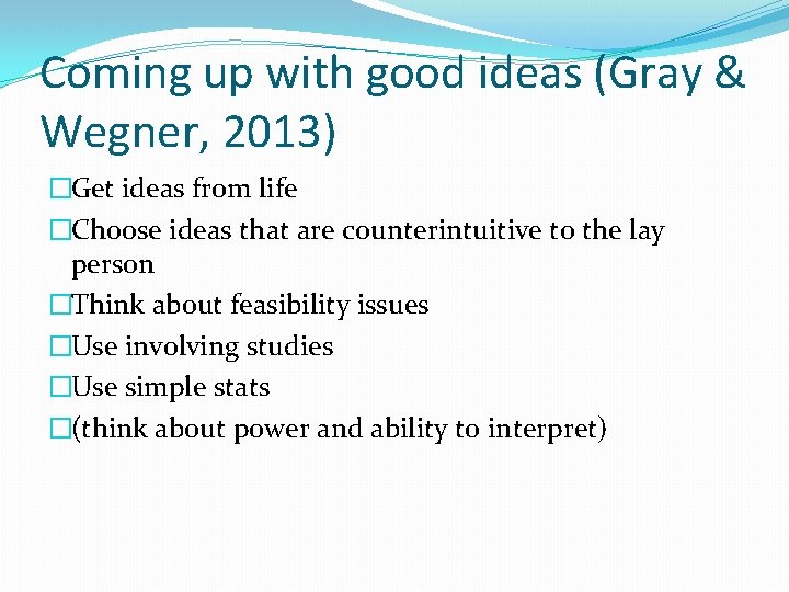 Coming up with good ideas (Gray & Wegner, 2013) �Get ideas from life �Choose