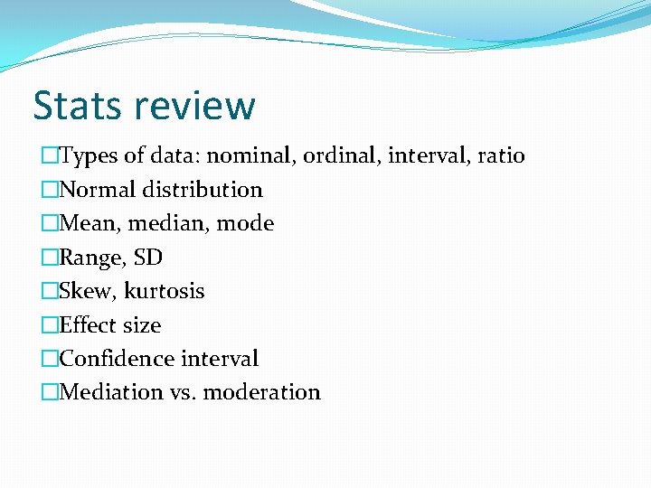 Stats review �Types of data: nominal, ordinal, interval, ratio �Normal distribution �Mean, median, mode