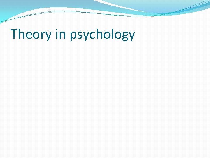 Theory in psychology Theory in psychology