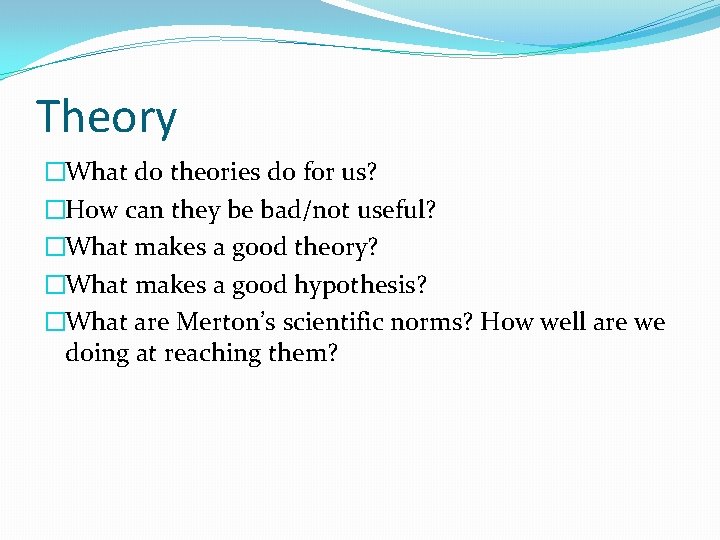 Theory �What do theories do for us? �How can they be bad/not useful? �What