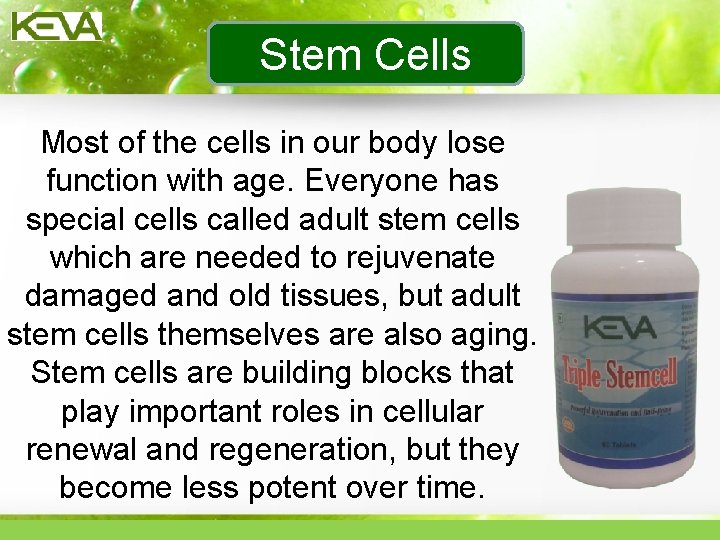 Stem Cells Most of the cells in our body lose function with age. Everyone