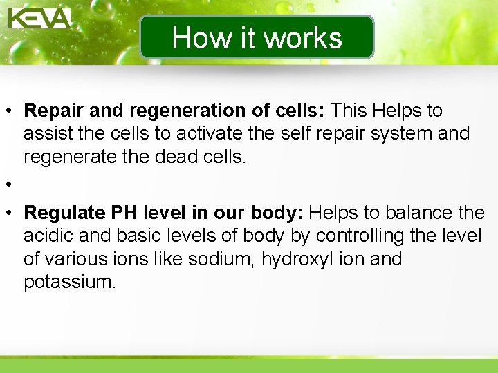 How it works • Repair and regeneration of cells: This Helps to assist the