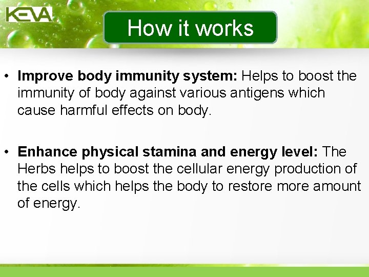How it works • Improve body immunity system: Helps to boost the immunity of