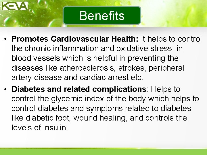 Benefits • Promotes Cardiovascular Health: It helps to control the chronic inflammation and oxidative