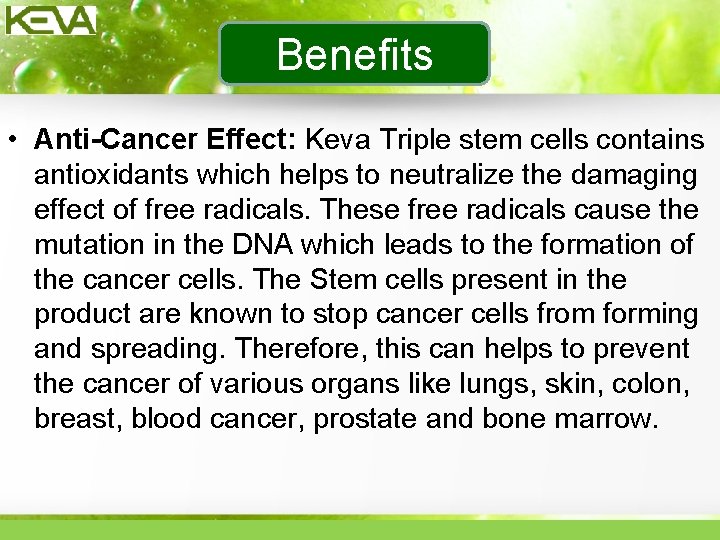 Benefits • Anti-Cancer Effect: Keva Triple stem cells contains antioxidants which helps to neutralize