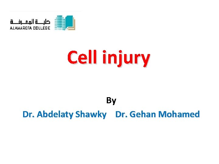 Cell injury By Dr. Abdelaty Shawky Dr. Gehan Mohamed 