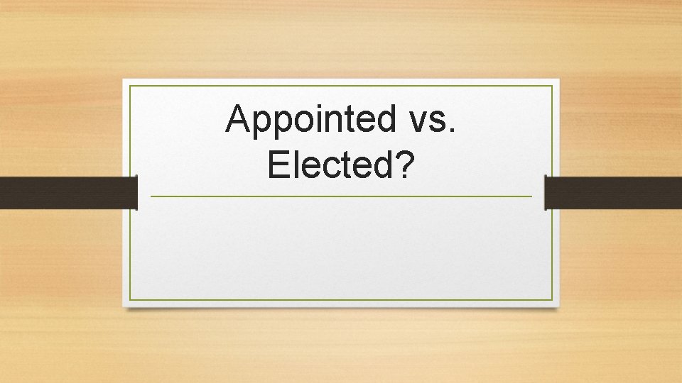 Appointed vs. Elected? 
