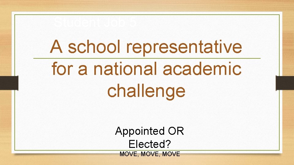 Student Job 5 A school representative for a national academic challenge Appointed OR Elected?