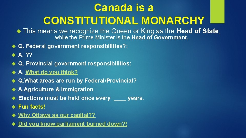 Canada is a CONSTITUTIONAL MONARCHY This means we recognize the Queen or King as