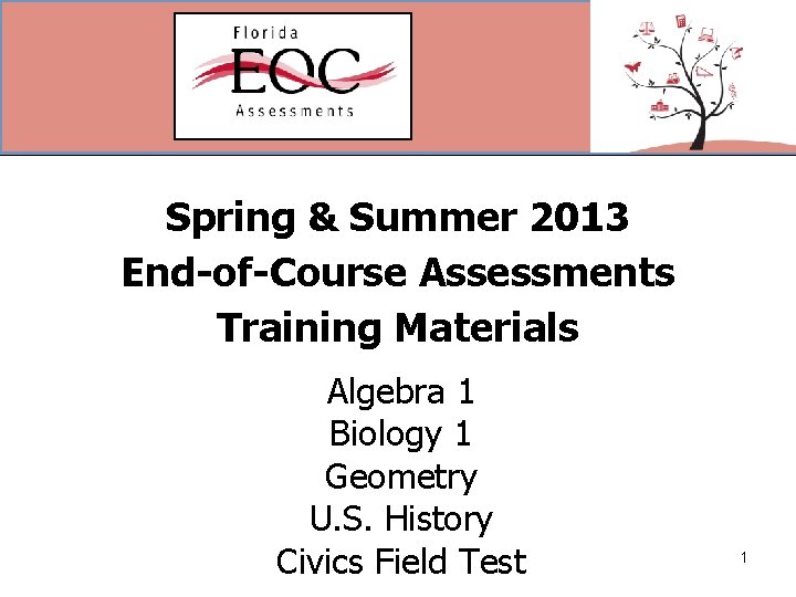 Spring & Summer 2013 End-of-Course Assessments Training Materials Algebra 1 Biology 1 Geometry U.