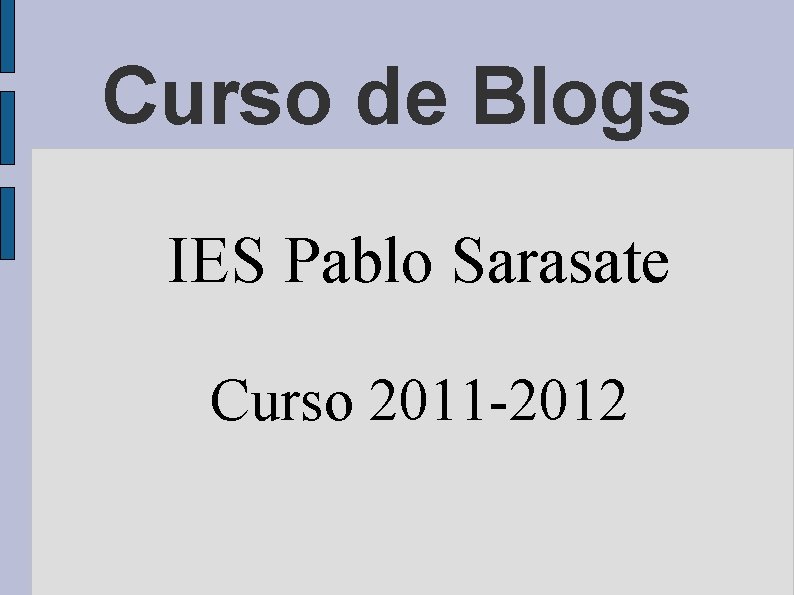 Curso de Blogs IES Pablo Sarasate Curso 2011 -2012 