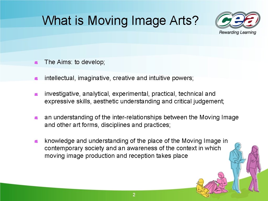 What is Moving Image Arts? The Aims: to develop; intellectual, imaginative, creative and intuitive What is Moving Image Arts? The Aims: to develop; intellectual, imaginative, creative and intuitive