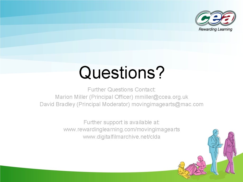 Questions? Further Questions Contact: Marion Miller (Principal Officer) mmiller@ccea. org. uk David Bradley (Principal Questions? Further Questions Contact: Marion Miller (Principal Officer) mmiller@ccea. org. uk David Bradley (Principal