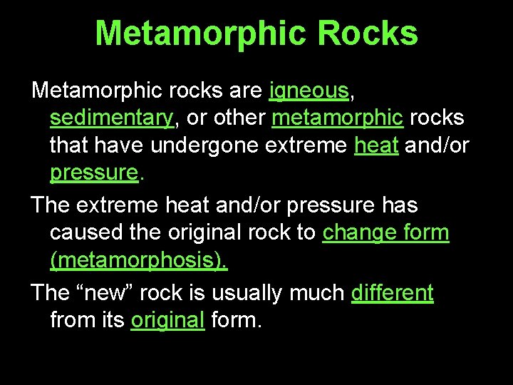 Metamorphic Rocks Metamorphic rocks are igneous, sedimentary, or other metamorphic rocks that have undergone