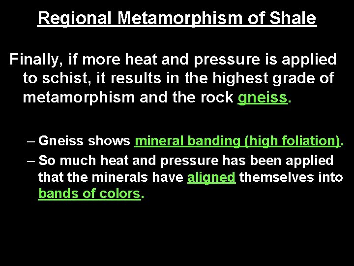 Regional Metamorphism of Shale Finally, if more heat and pressure is applied to schist,