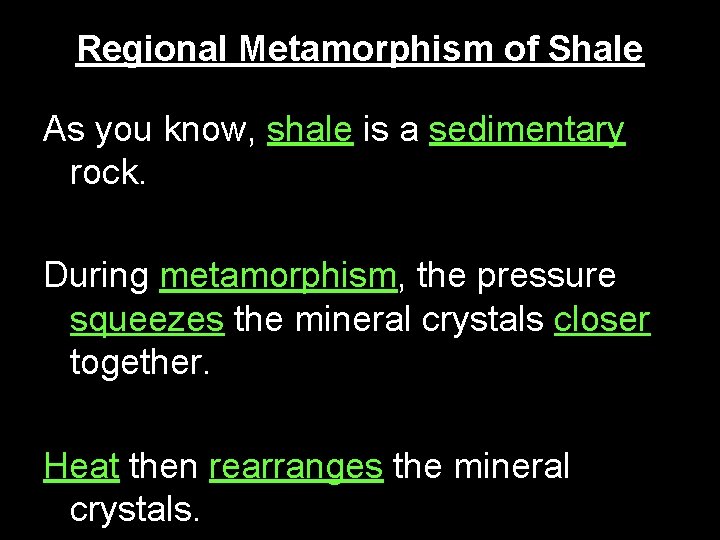 Regional Metamorphism of Shale As you know, shale is a sedimentary rock. During metamorphism,