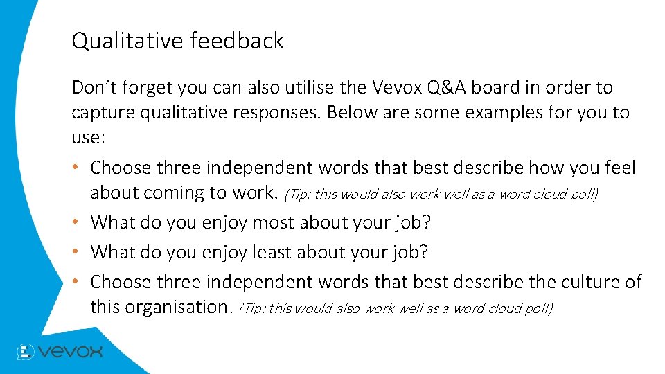 Qualitative feedback Don’t forget you can also utilise the Vevox Q&A board in order