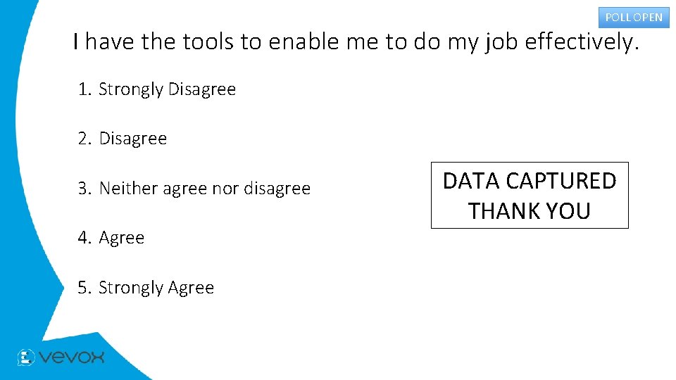 POLL OPEN I have the tools to enable me to do my job effectively.