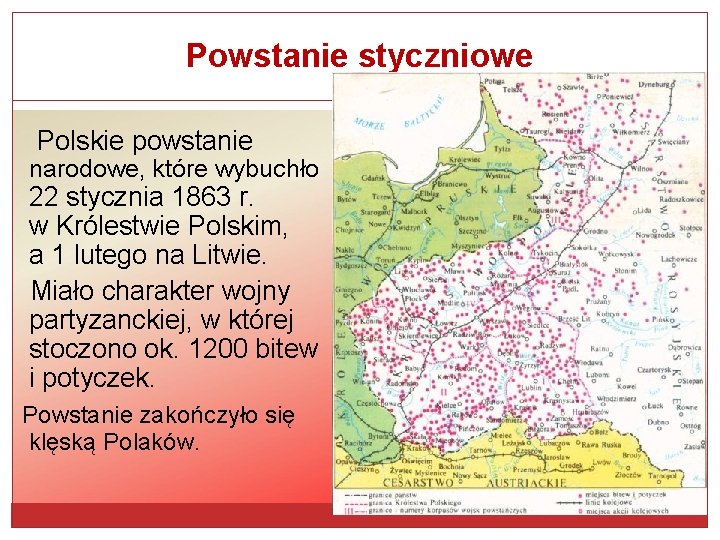 Powstanie styczniowe Polskie powstanie narodowe, które wybuchło 22 stycznia 1863 r. w Królestwie Polskim,